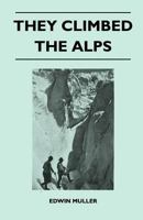 They Climbed the Alps 1446544028 Book Cover