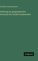 Anleitung zur geographischen Kenntniss des Landes Graubuenden (German Edition) 356367759X Book Cover