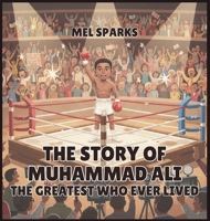 The Story of Muhammad Ali: The Greatest Who Ever Lived (Biography of Achievers for Kids Series 2) B0H534JTCP Book Cover