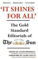 'It Shines for All' The Gold Standard Editorials of the New York Sun 1461156122 Book Cover