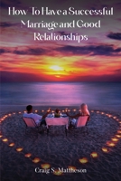 How to have a successful marriage and good relationships 1088101658 Book Cover