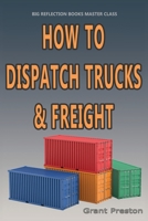 Master Class: How to Distpatch Trucks & Frieght 1945463767 Book Cover