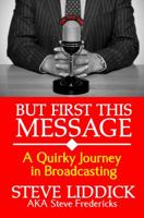 But First This Message: A Quirky Journey in Broadcasting 0971419337 Book Cover