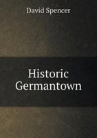 Historic Germantown (Classic Reprint) 1178322343 Book Cover