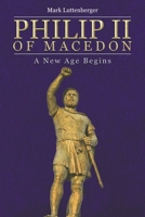 Philip II of Macedon: A New Age Begins 1645842347 Book Cover