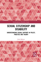 Sexual Citizenship and Disability: Understanding Sexual Support in Policy, Practice and Theory 103208328X Book Cover