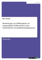 Bearbeitung von Fallbeispielen zu ausgewählten Teilbereichen eines betrieblichen Gesundheitsmanagements 3346728722 Book Cover