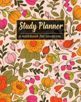 Study Planner Notebook for Students: A Daily Academic Homework Diary & Organizer for Elementary, Middle and High School Cute Floral Design Workbook Journal for College Students 1691275506 Book Cover