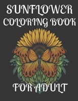 Sunflower Coloring Book for Adult: A amazing sunflower coloring book for adult B08YJ36JS4 Book Cover