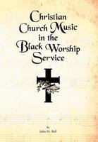 Christian Church Music in the Black Worship Service 1469146584 Book Cover