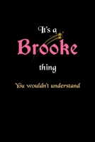 It's A Brooke Thing, You Wouldn't Understand: Personalized Notebook Journal With Name Blank Lined Customized Diary Logbook Gifts 1712335480 Book Cover