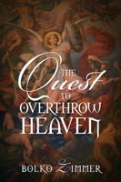 The Quest to Overthrow Heaven 1478780401 Book Cover