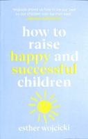 How to Raise Happy and Successful Children 1787462161 Book Cover