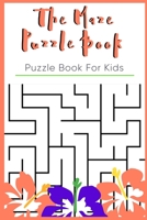 The Maze Puzzle Book: Puzzle Book For Kids Age 9-12 - 50 Puzzles With Solutions B08423ZFRH Book Cover