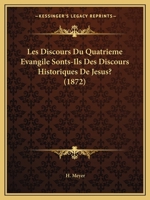 Les Discours Du Quatrieme Evangile Sonts-Ils Des Discours Historiques De Jesus? (1872) 1160172064 Book Cover