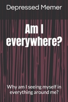 Am I everywhere?: Why am I seeing myself in everything around me? B0CNZNK7QC Book Cover