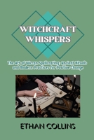 Witchcraft Whispers: The Art of Wiccan Spellcasting: Ancient Rituals and Modern Practices for Positive Change 9635266324 Book Cover