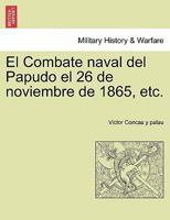 El Combate naval del Papudo el 26 de noviembre de 1865, etc. 1241473285 Book Cover