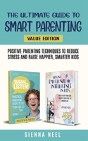 The Ultimate Guide to Smart Parenting: Positive Parenting Techniques To Reduce Stress And Raise Happier, Smarter Kids B08XNBYB8Z Book Cover