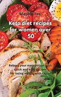 Keto diet recipes for women over 50: Reboot your metabolism with quick and easy recipes for losing weight with taste 1801189412 Book Cover