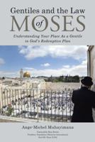 Gentiles and the Law of Moses: Understanding Your Place as a Gentile in God's Redemptive Plan 1512770523 Book Cover