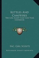 Kettles And Campfires: The Girl Scout Camp And Trail Cookbook 1163192198 Book Cover