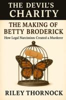 The Making of Betty Broderick: How Legal Narcissism Created a Murderer B0G4N5JFP5 Book Cover