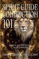 Spirit Guide Connection 101: Basics and Exercises for Beginners 1519538731 Book Cover