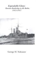 Expendable Glory: A Russian Battleship in the Baltic 1915-1917 (East European Monographs) 0880335343 Book Cover