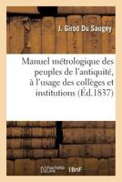Manuel Ma(c)Trologique Des Peuples de L'Antiquita(c), A L'Usage Des Colla]ges Et Institutions 2013739184 Book Cover