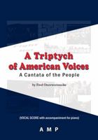 A Triptych of American Voices: A Cantata of the People 1934621315 Book Cover