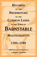 Records of the Proprietors of the Common Lands in the Town of Barnstable, Massachusetts, 1703-1795 0788405721 Book Cover