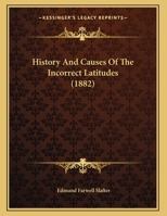 History And Causes Of The Incorrect Latitudes 1241061181 Book Cover