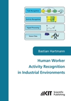 Human worker activity recognition in industrial environments 3866446438 Book Cover