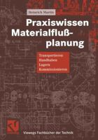 Praxiswissen Materialflussplanung: Transportieren, Handhaben, Lagern, Kommissionieren 3322968863 Book Cover