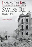 Sharing the Risk: Fire, Climate and Disaster: Swiss Re 1864-1906 1905472137 Book Cover