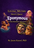Eponymous: A Dionysian Adventure (Living Myths · Hero’s Quest) B0HFVQ9XRL Book Cover