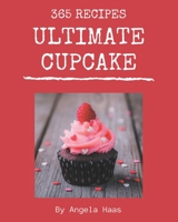 365 Ultimate Cupcake Recipes: Welcome to Cupcake Cookbook B08KYQQ74L Book Cover