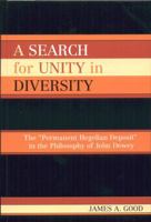 A Search for Unity in Diversity: The Permanent Hegelian Deposit in the Philosophy of John Dewey 0739113607 Book Cover