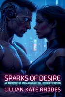 Sparks of Desire: An AI Protector and a Human Rebel, Bound by Passion (Neon Love Chronicles: Passion in the Electric City) B0FJ6KKRDF Book Cover