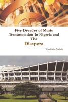 Five Decades of Music Transmutation in Nigeria and The Diaspora 1329675606 Book Cover