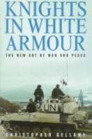 Knights In White Armour: The New Art of War and Peace 0091791847 Book Cover