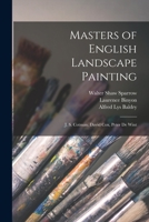 Masters of English Landscape Painting: J. S. Cotman. David Cox, Peter De Wint 1015751288 Book Cover