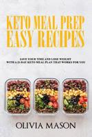 Keto Meal Prep Easy Recipes: Save Your Time and Lose Weight with a 21-Day Keto Meal Plan that Works for You 1080490884 Book Cover
