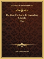 The Case For Latin In Secondary Schools 1360661867 Book Cover