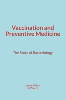Vaccination and Preventive Medicine: The Story of Bacteriology 2366599099 Book Cover