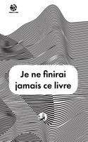 Je ne finirai jamais ce livre 2492925285 Book Cover