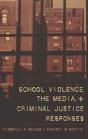 School Violence, The Media, And Criminal Justice Responses (Studies in Crime & Punishment) 0820467561 Book Cover