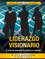 Liderazgo Visionario: El Arte de convertir la Visi�n en Realidad 1500334871 Book Cover