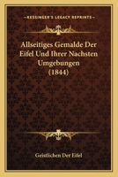 Allseitiges Gemalde Der Eifel Und Ihrer Nachsten Umgebungen (1844) 1160298866 Book Cover